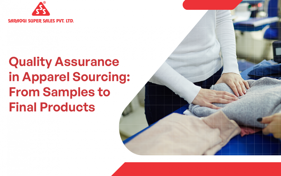 Quality Assurance in Apparel Sourcing: From Samples to Final Products