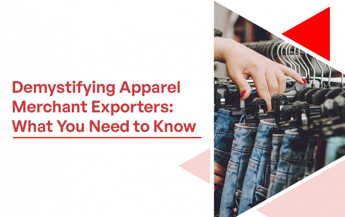 Demystifying Apparel Merchant Exporters: What You Need to Know