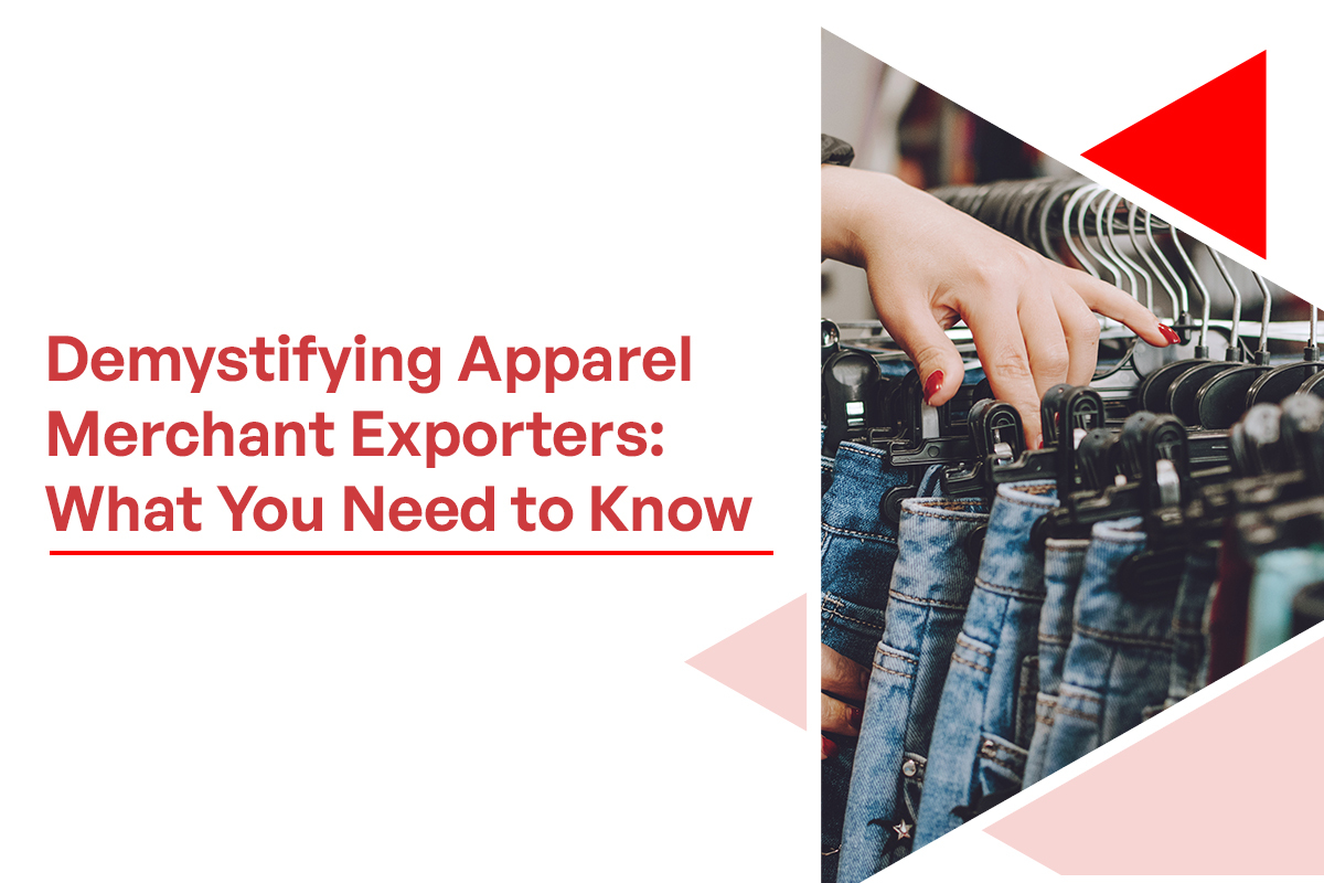 Demystifying Apparel Merchant Exporters: What You Need to Know