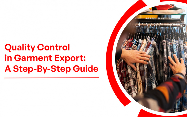 Quality Control in Garment Export: A Step-By-Step Guide