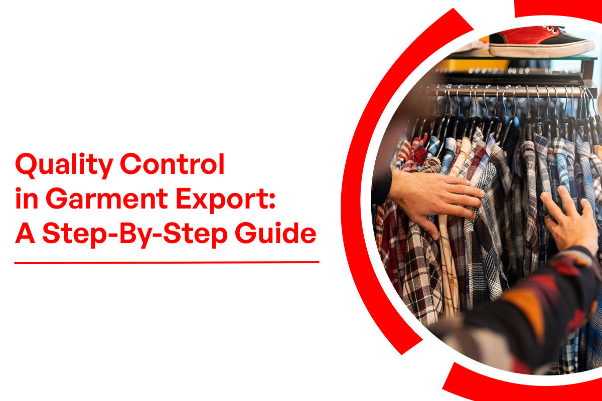 Quality Control in Garment Export: A Step-By-Step Guide