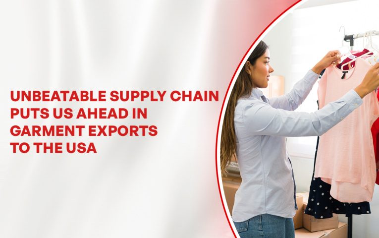 Unbeatable Supply Chain Puts Us Ahead In The Garment Exports to the USA