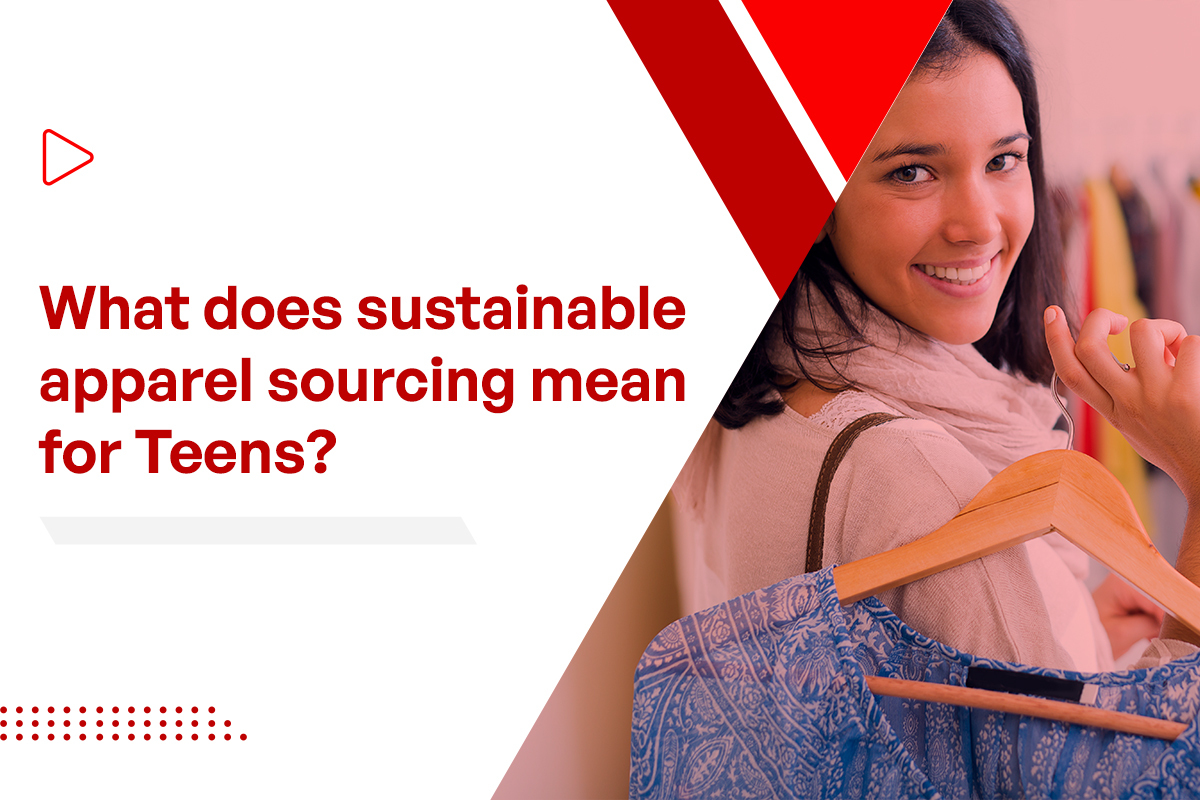 What Does Sustainable Apparel Sourcing Mean for Teens?