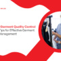 Mastering Garment Quality Control: Essential Tips for Effective Garment Sourcing Management
